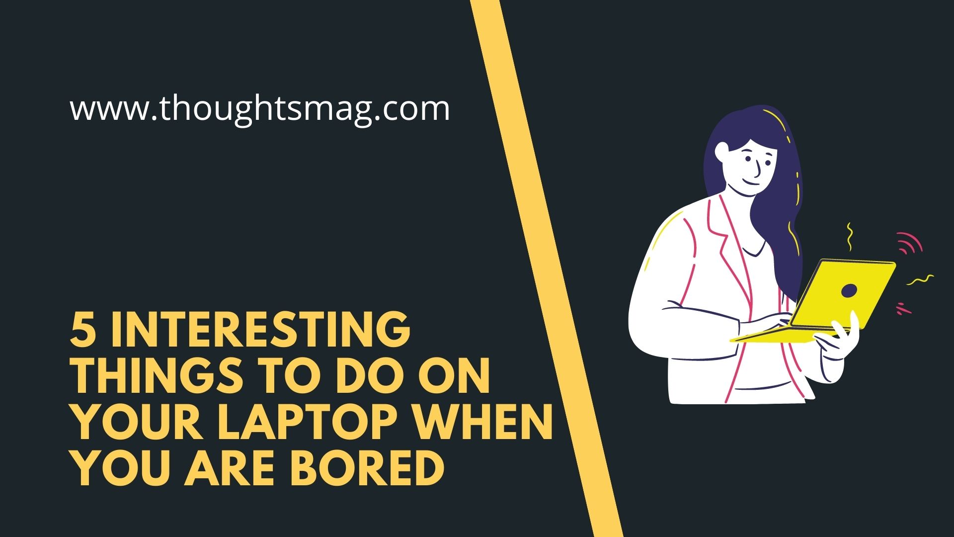 5 interesting things to do on your laptop when you are bored