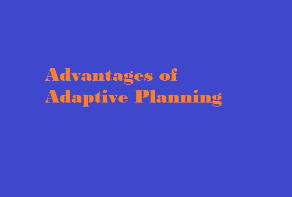 Taking Full Advantage of Adaptive Planning