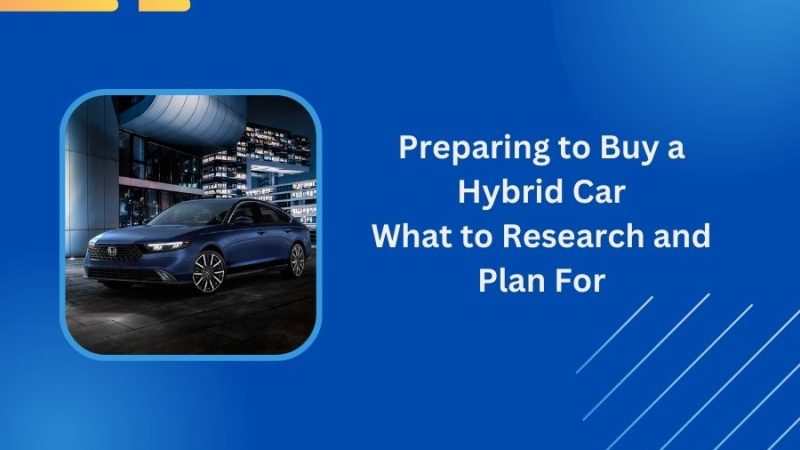 Preparing to Buy a Hybrid Car: What to Research and Plan For