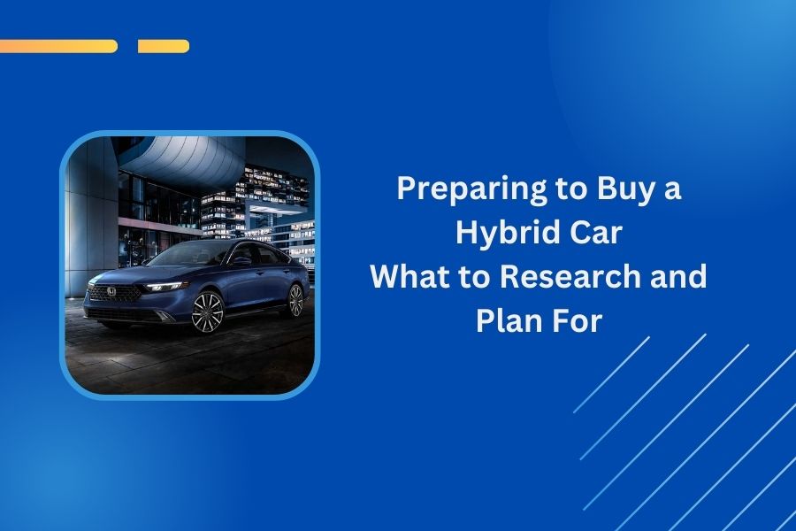 Preparing to Buy a Hybrid Car: What to Research and Plan For