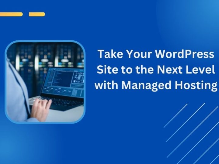Take Your WordPress Site to the Next Level with Managed Hosting