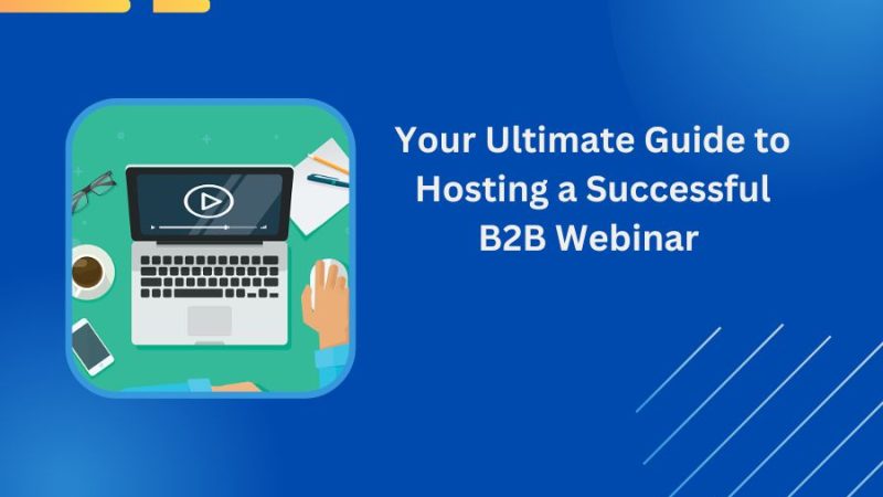 From Planning to Execution: A Step-by-Step Guide to Hosting a Successful B2B Webinar