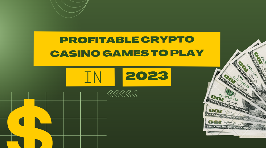 Profitable Crypto Casino Games to Play in 2023
