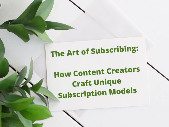 The Art of Subscribing: How Content Creators Craft Unique Subscription Models