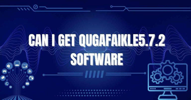 Can I Get Qugafaikle5.7.2 Software? Everything You Need to Know