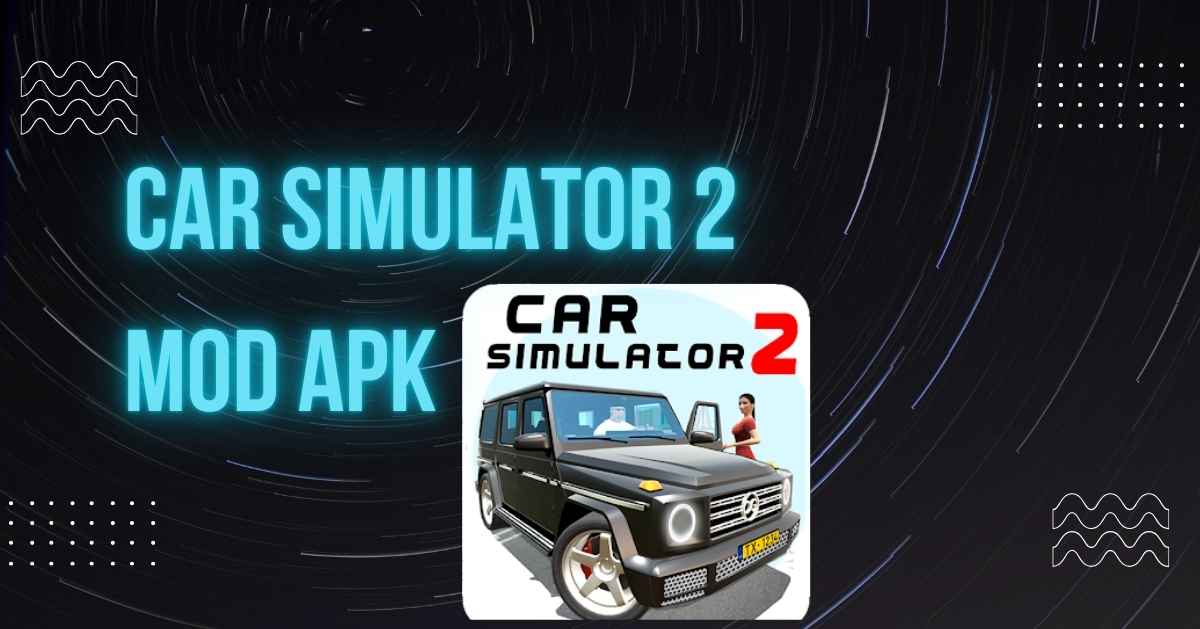Car Simulator 2 Mod APK – The Ultimate Open-World Driving Experience