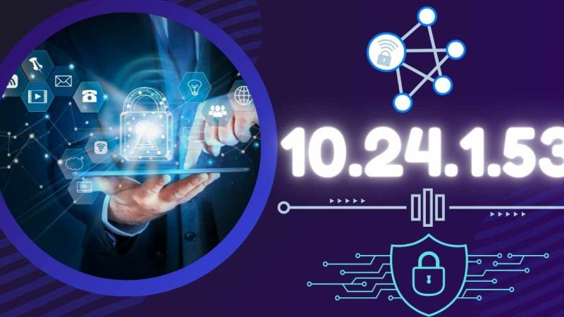 10.24.1.53: A Comprehensive Guide to Private IP Addresses