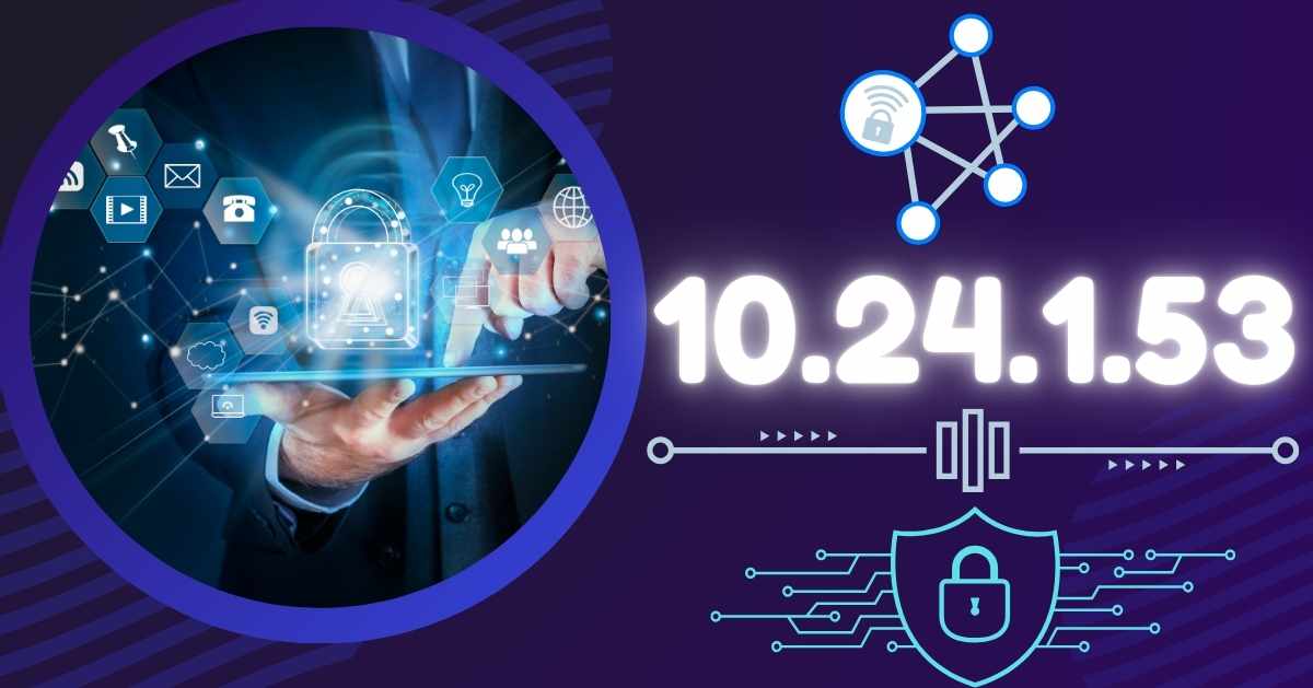 10.24.1.53: A Comprehensive Guide to Private IP Addresses