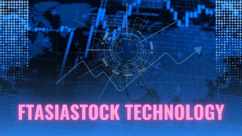 FTAsiaStock Technology:Revolutionizing Future Financial Markets in Asia