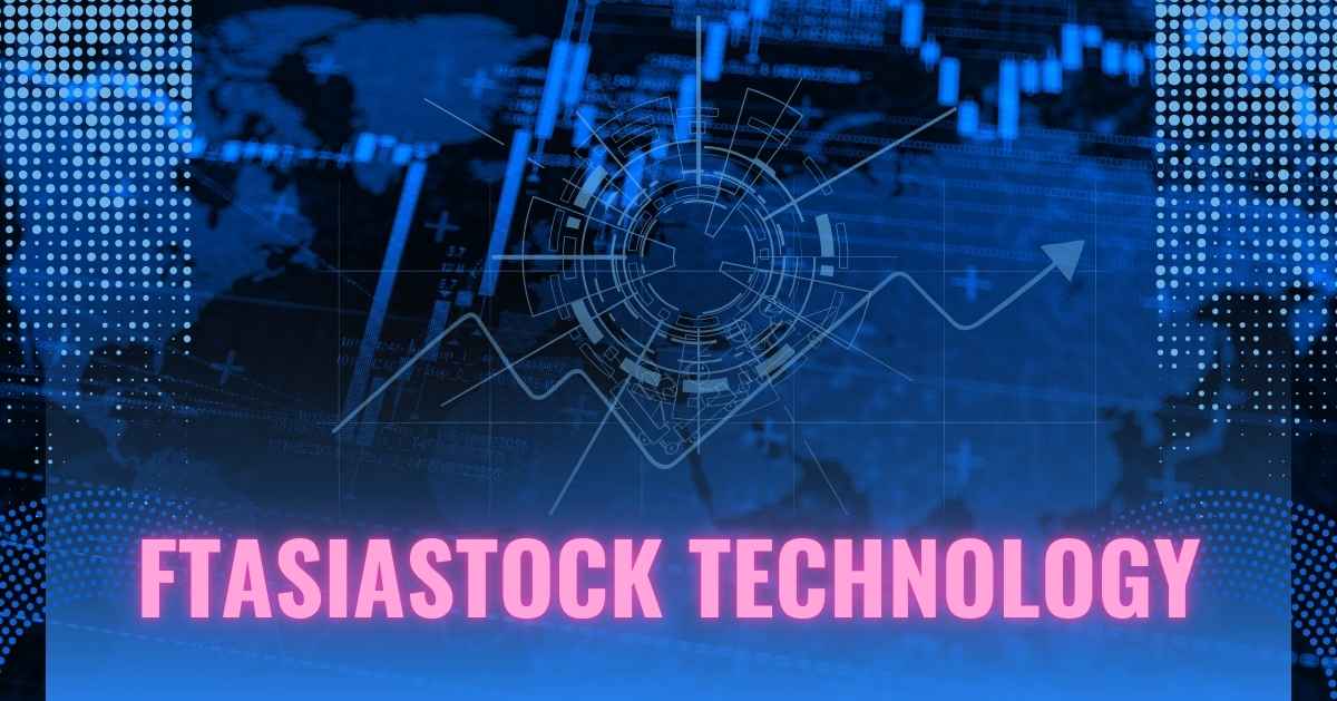 FTAsiaStock Technology:Revolutionizing Future Financial Markets in Asia