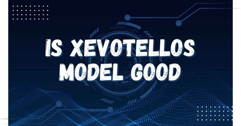 Is Xevotellos Model Good? In-Depth Review and Expert Opinion for 2025