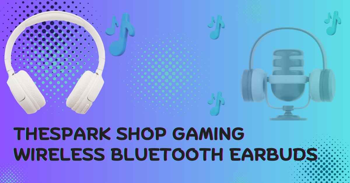 Thespark Shop Gaming Wireless Bluetooth Earbuds : Level Up Your Sound Review