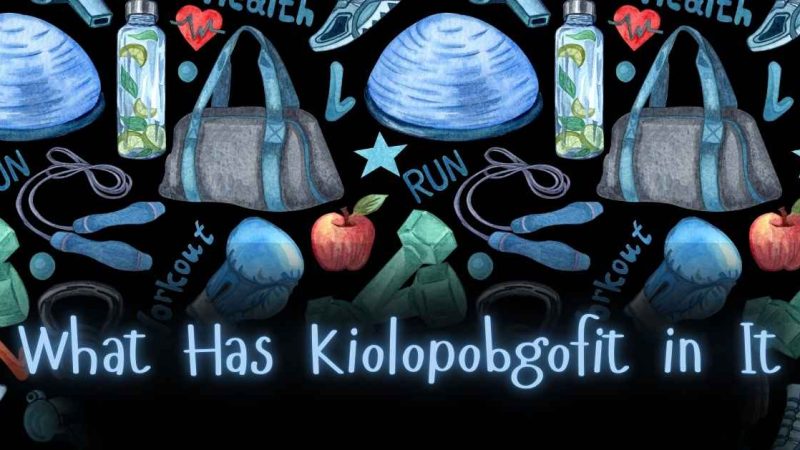 What Has Kiolopobgofit in It: Exploring the Origins and Applications