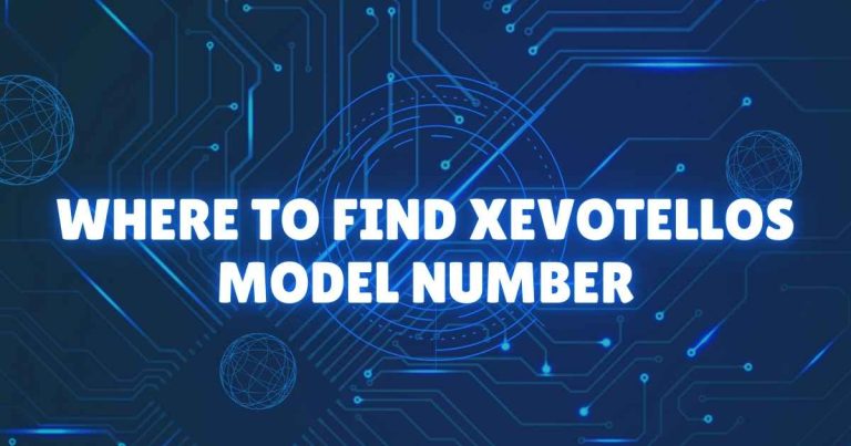 Where to Find Xevotellos Model Number: A Complete Guide