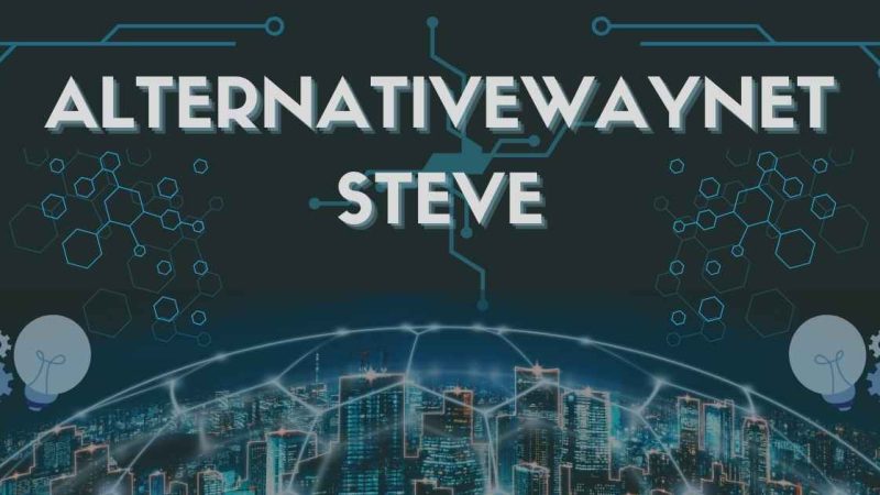 AlternativeWayNet Steve: A Visionary Digital Innovation