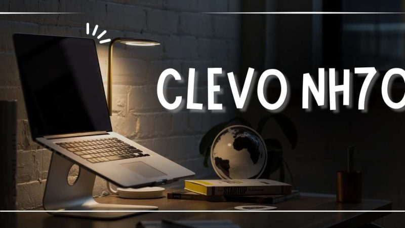 Clevo NH70: The Budget Beast You’ve Waiting For
