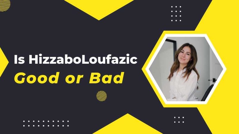 Is Hizzaboloufazic Good or Bad? What is Hizzaboloufazic?