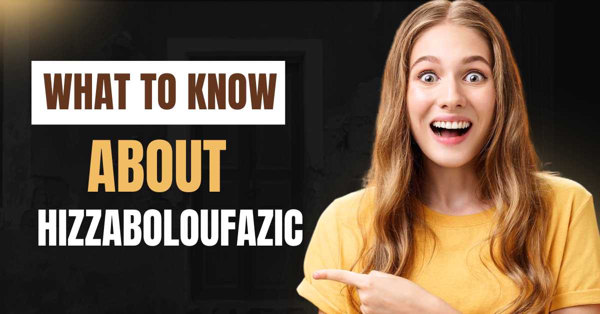 What to Know About Hizzaboloufazic: Exploring the Meaning, Culture, and Future