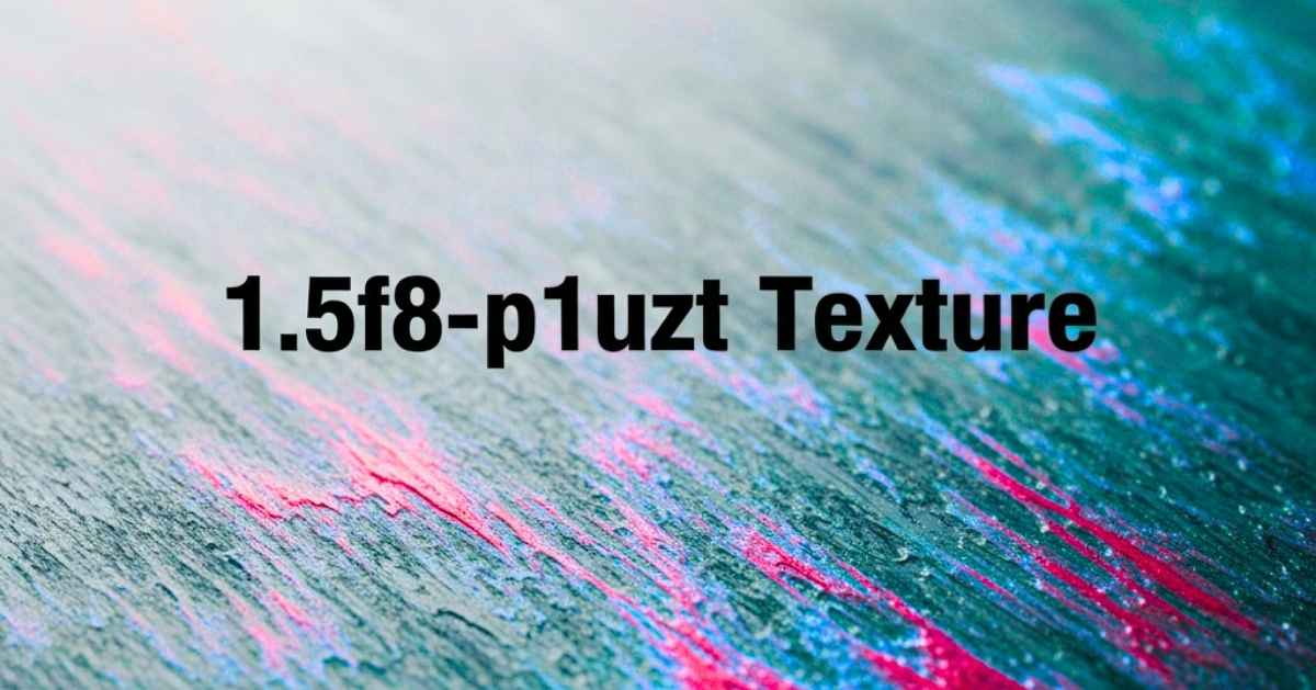1.5f8-p1uzt Texture: Use Benefits & Application Guide