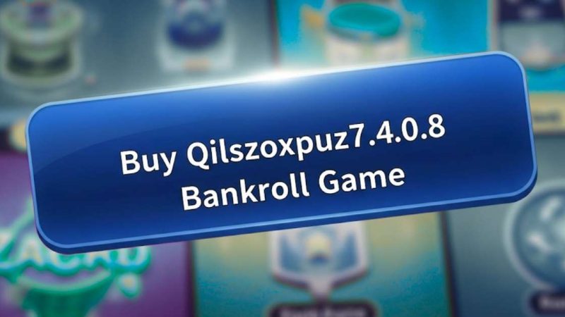 Buy Qilszoxpuz7.4.0.8 Bankroll Game: A Guide for Gamers