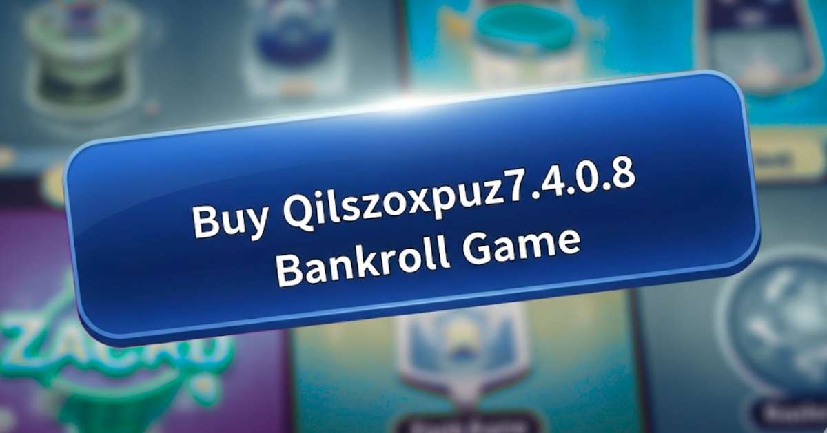 Buy Qilszoxpuz7.4.0.8 Bankroll Game: A Guide for Gamers