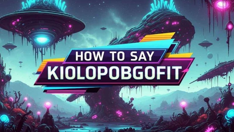 How to Say Kiolopobgofit : Mastering Pronunciation Correctly