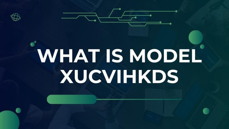 What is Model XUCVIHKDS? An In-Depth Guide to the Next-Gen Framework