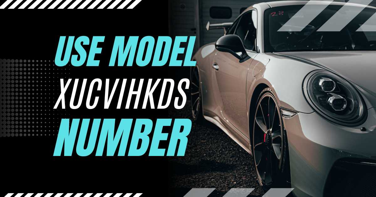How to Use Model XUCVIHKDS Number: A Comprehensive Guide