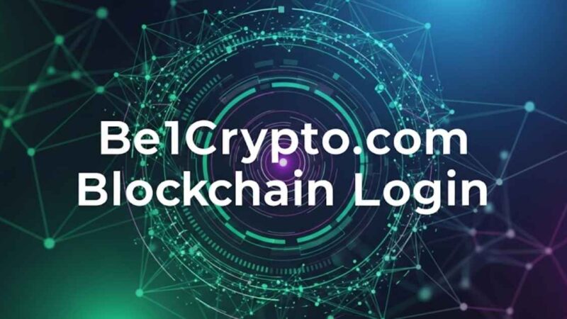 Be1Crypto.com Blockchain Login: Unlocking  Secure Guide