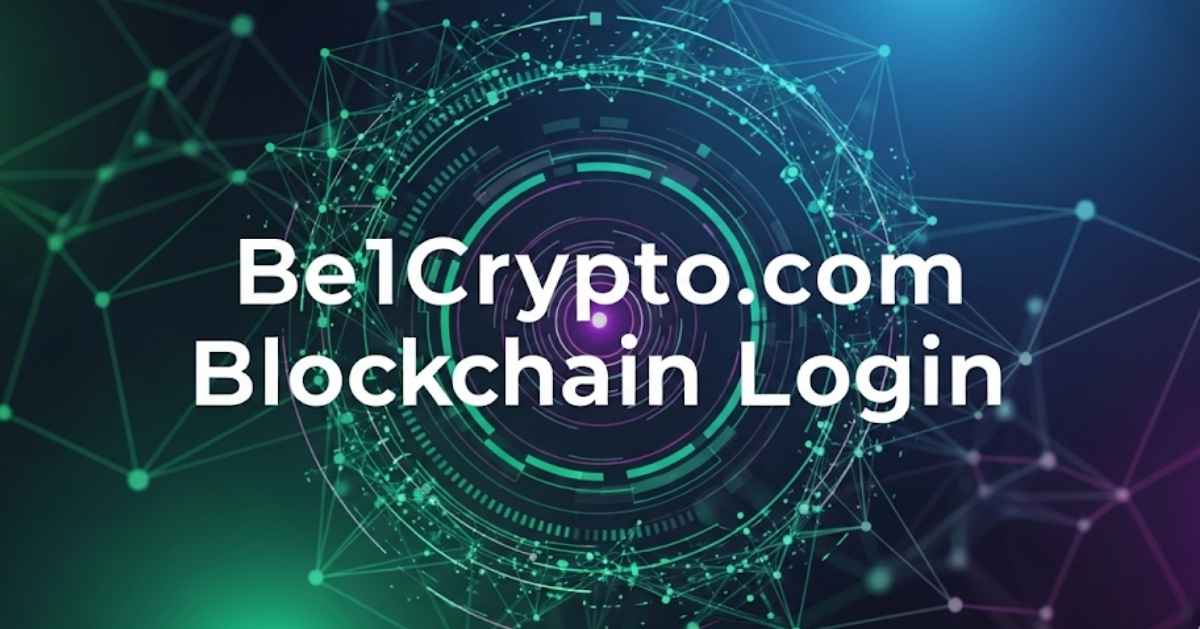 Be1Crypto.com Blockchain Login: Unlocking  Secure Guide