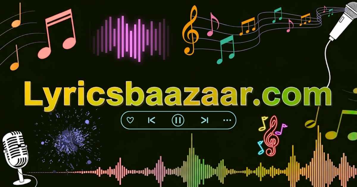 Lyricsbaazaar.com: Accurate Trending Song Lyrics 2025