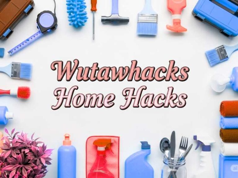 Wutawhacks Home Hacks: A Game-Changing Tips